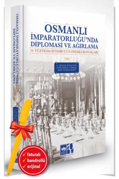 Alfa Kalem + Osmanlı İmparatorluğu'Nda Diplomasi Ve Ağırlama (Ciltli)(A. Melek Özyetgin)-Ötüken Kitap
