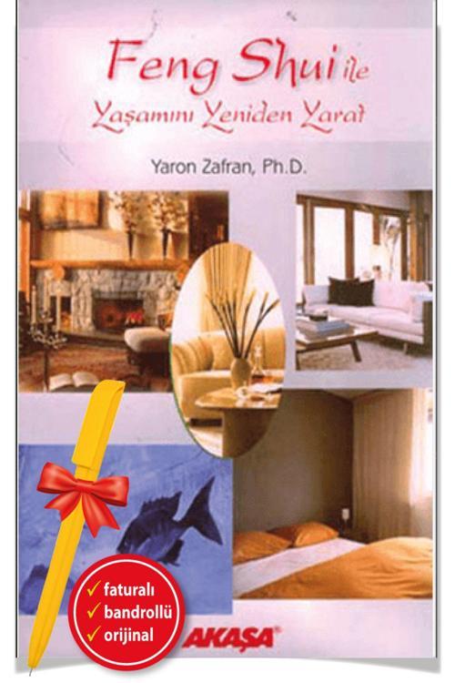 Alfa Kalem + Feng Shui İle Yaşamını Yeniden Yarat(Yaron Zafran)-Bireysel Gelişim-Akaşa Kitap