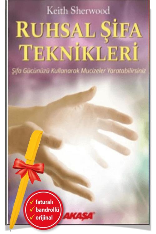 Alfa Kalem + Ruhsal Şifa Teknikleri Şifa Gücünüzü Kullanarak Mucizeler Yarata(Keith Sherwood)
