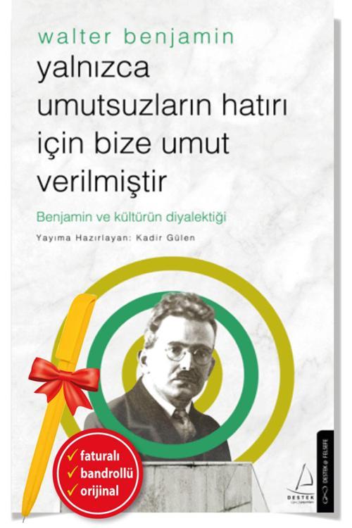 Yalnızca Umutsuzların Hatrı İçin Walter Benjamin(Kadir Gülen)Yeni Felsefe Düşünce Destek Kitap