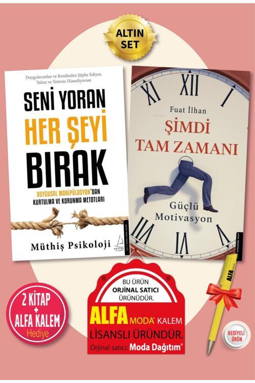 Seni Yoran Her Şeyi Bırak (Müthiş Psikoloji) + Şimdi Tam Zamanı (Fuat Ilhan) 2 Kitap + Alfa Kalem