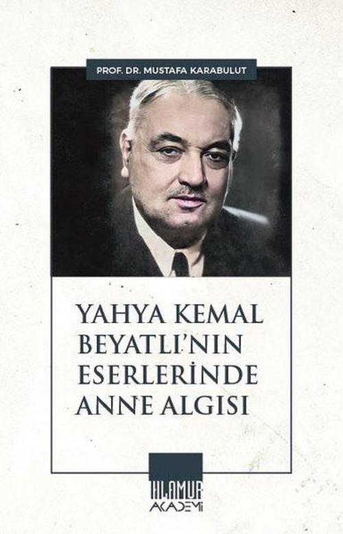 Yahya Kemal Beyatlı'nın Eserlerinde Anne Algısı
