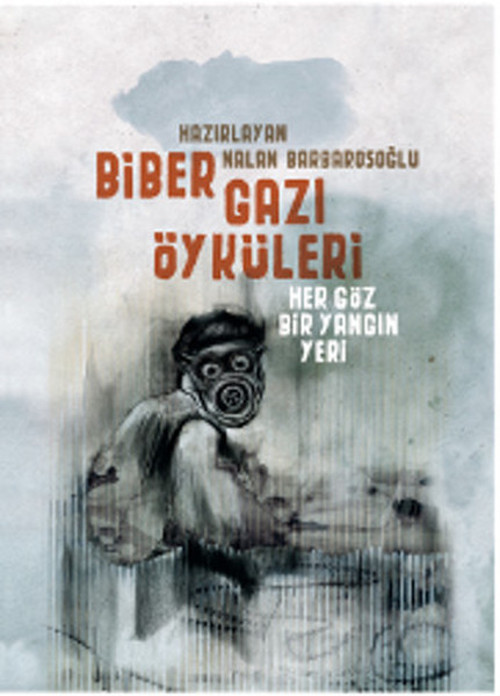 Biber Gazı Öyküleri - Her Göz Bir Yangın Yeri
