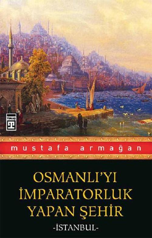 Osmanlı'yı İmparatorluk Yapan Şehir İstanbul
