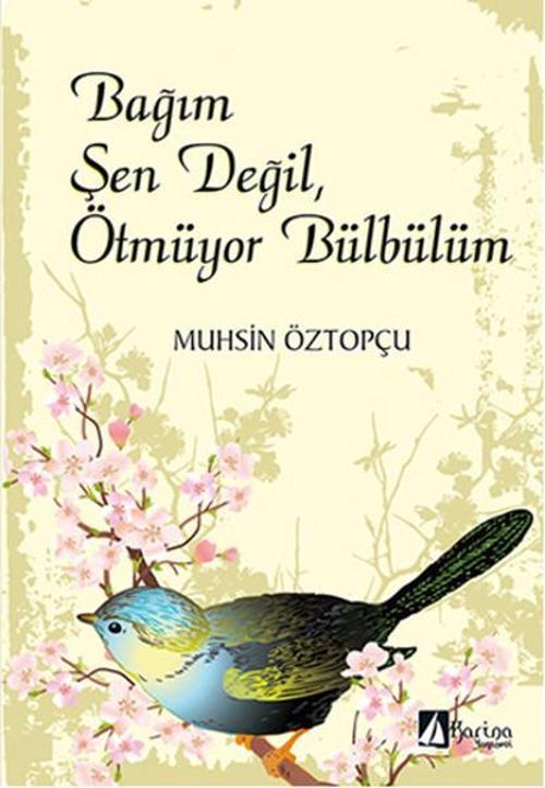 Bağım Şen Değil Ötmüyor Bülbülüm