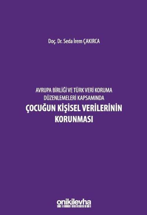Avrupa Birliği ve Türk Veri Koruma Düzenlemeleri Kapsamında Çocuğun Kişisel Verilerinin Korunması