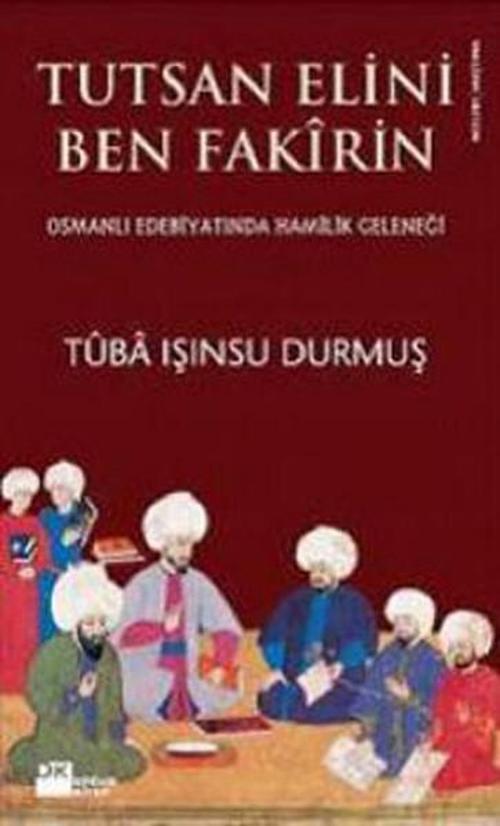 Tutsan Elini Ben Fakirin - Osmanlı Edebiyatında Hamilik Geleneği