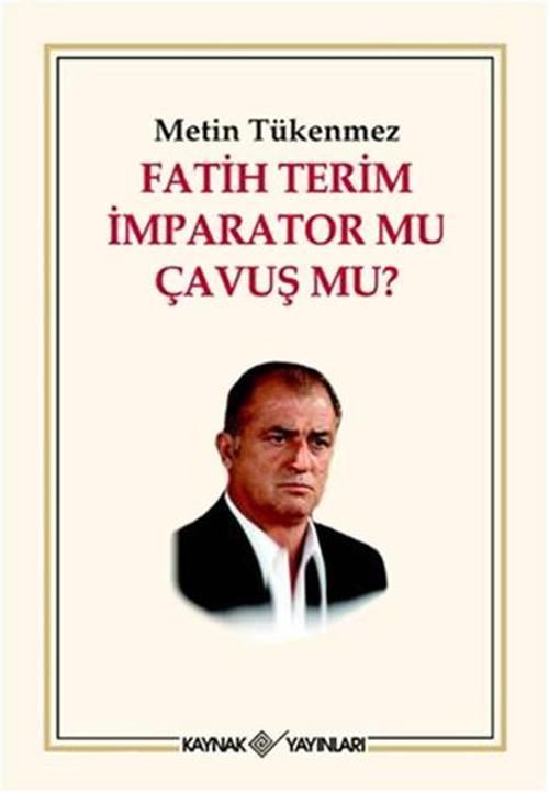 Fatih Terim İmparator mu? Çavuş mu?