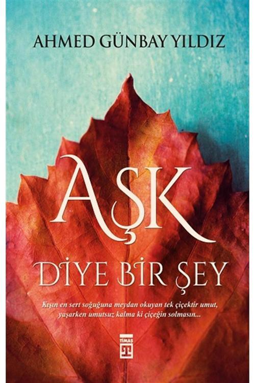 Aşk Diye Bir Şey kitabı - Ahmed Günbay Yıldız - Timaş Yayınları