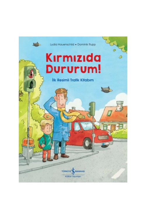 Kırmızıda Dururum! - Ilk Resimli Trafik Kitabım