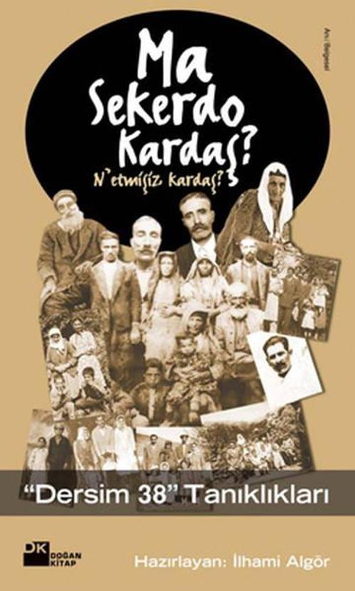 Ma Sekerdo Kardaş? N'etmişiz Kardaş? - Dersim 38 Tanıkları