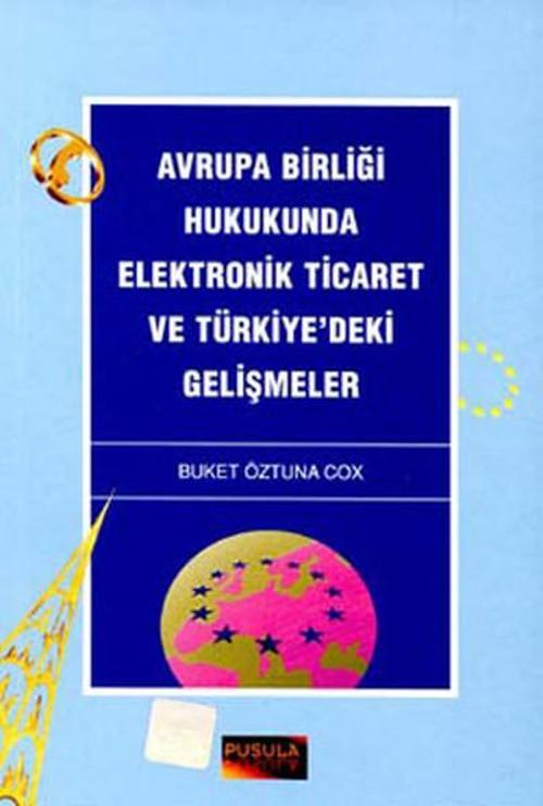 Avrupa Birliği Hukukunda Elektronik Ticaret ve Türkiye'deki Gelişmeler