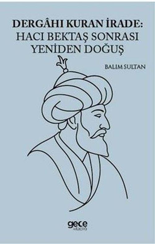 Dergahı Kuran İrade: Hacı Bektaş Sonrası Yeniden Doğuş