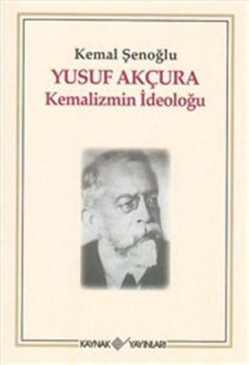 Yusuf Akçura Kemalizmin İdeloğu