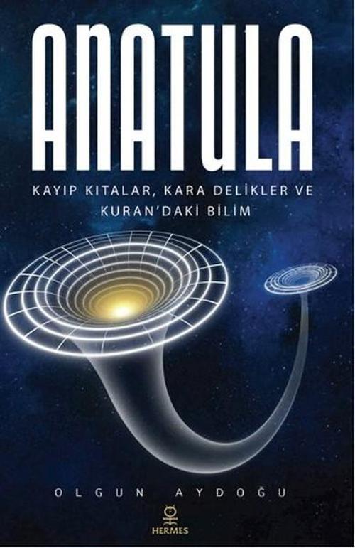 Anatula - Kayıp Kıtalar Kara Delikler ve Kuran'daki Bilim