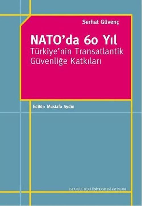 Nato'da 60 Yıl - Türkiye'nin Transatlantik Güvenliğe Katkıları