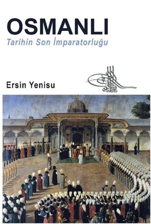 Osmanlı - Tarihin Son İmparatorluğu