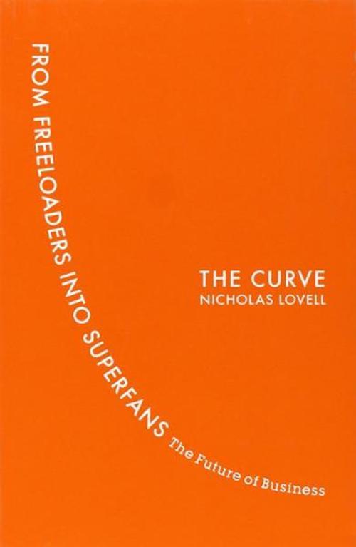The Curve: From Freeloaders into Superfans: The Future of Business 