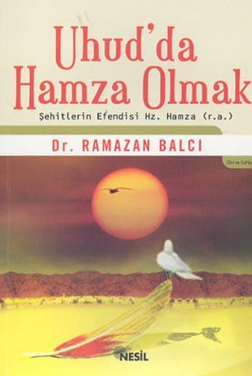 Uhud'da Hamza OlmakŞehitlerin Efendisi Hz. Hamza (r.a)