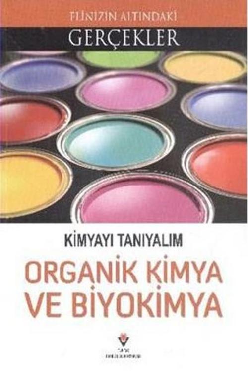 Elinizin Altındaki Gerçekler - Kimyayı Tanıyalım Organik Kimya ve Biyokimya
