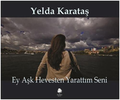 Ey Aşk Hevesten Yarattım Seni