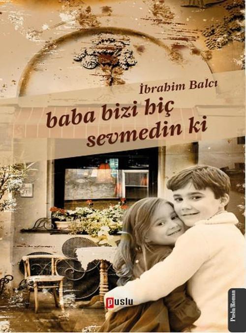 Baba Bizi Hiç Sevmedin ki