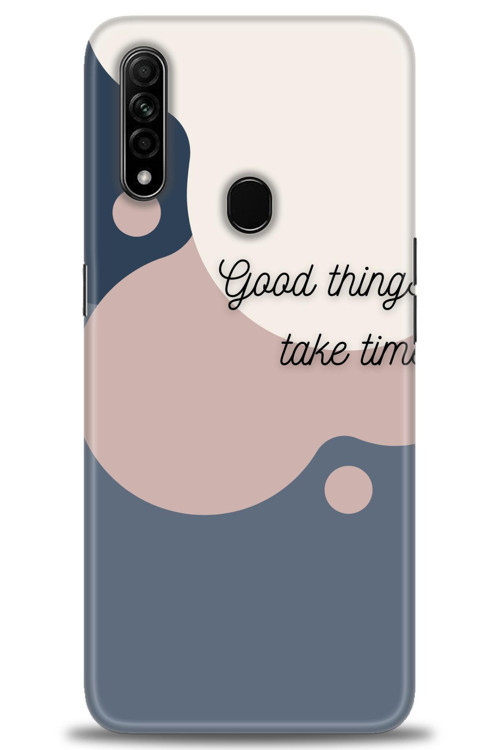 Oppo A31 Kılıf HD Baskılı Kılıf - Good Things Take Time