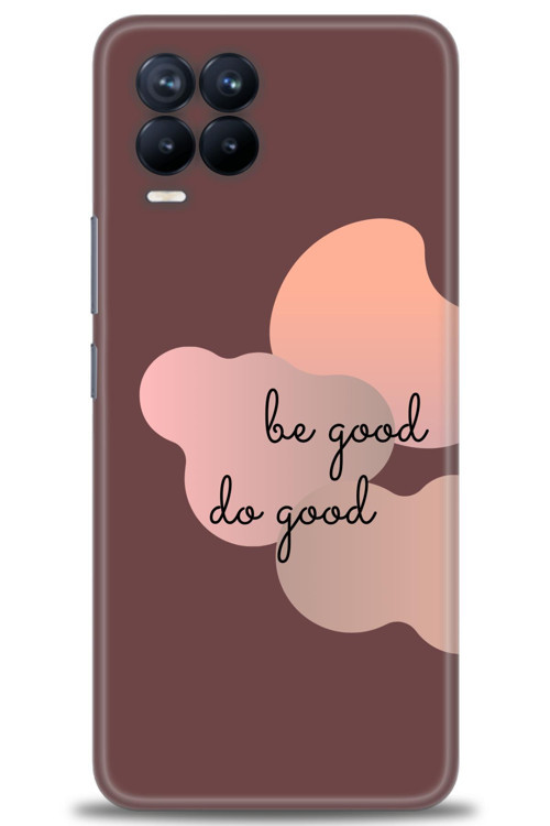 Realme 8 Kılıf HD Baskılı Kılıf - Be Good Do Good