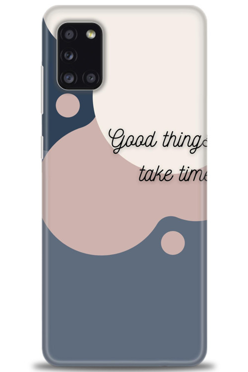 Samsung Galaxy A31 Kılıf HD Baskılı Kılıf - Good Things Take Time