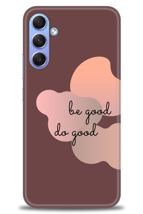 Samsung Galaxy A34 Kılıf HD Baskılı Kılıf - Be Good Do Good