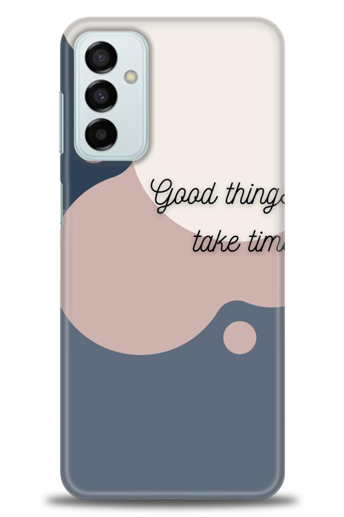 Samsung Galaxy M13 Kılıf HD Baskılı Kılıf - Good Things Take Time