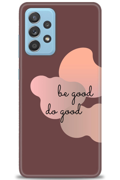 Samsung Galaxy A72 Kılıf HD Baskılı Kılıf - Be Good Do Good