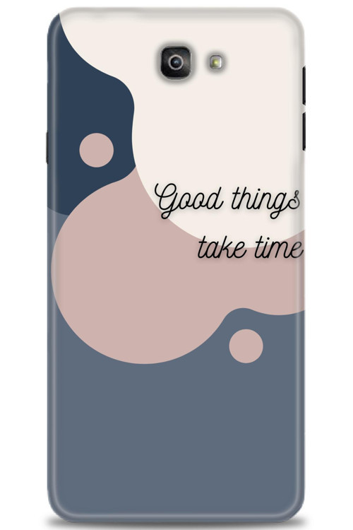 Samsung Galaxy J7 Prime Kılıf HD Baskılı Kılıf - Good Things Take Time