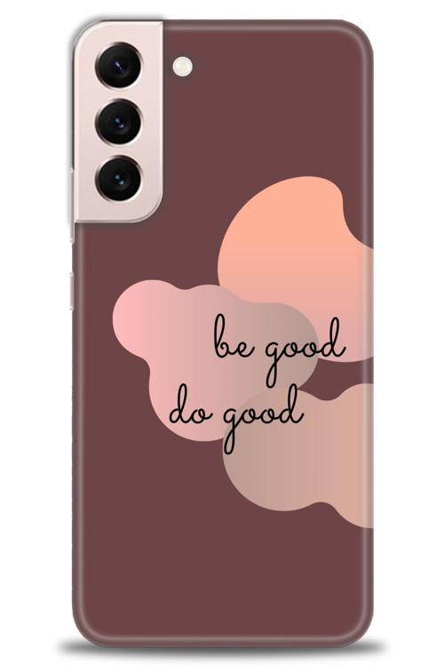 Samsung Galaxy S22 Plus Kılıf HD Baskılı Kılıf - Be Good Do Good
