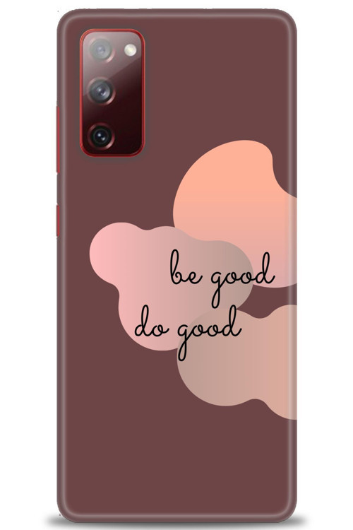 Samsung Galaxy S20 FE Kılıf HD Baskılı Kılıf - Be Good Do Good