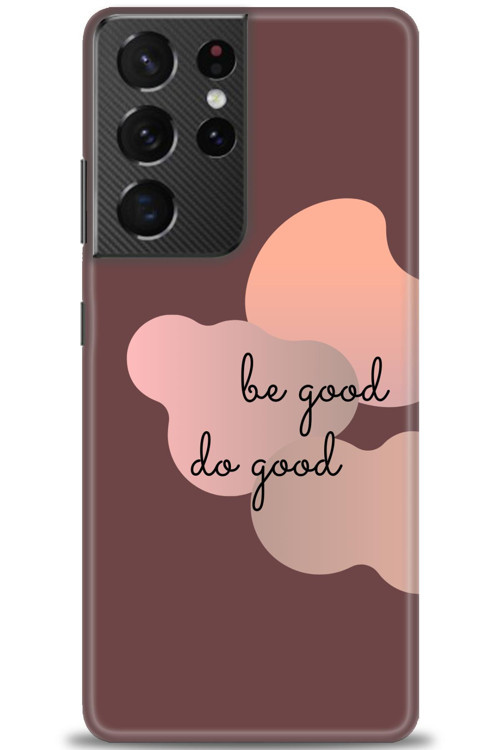 Samsung Galaxy S21 Ultra Kılıf HD Baskılı Kılıf - Be Good Do Good