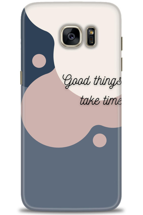 Samsung Galaxy S7 Edge Kılıf HD Baskılı Kılıf - Good Things Take Time