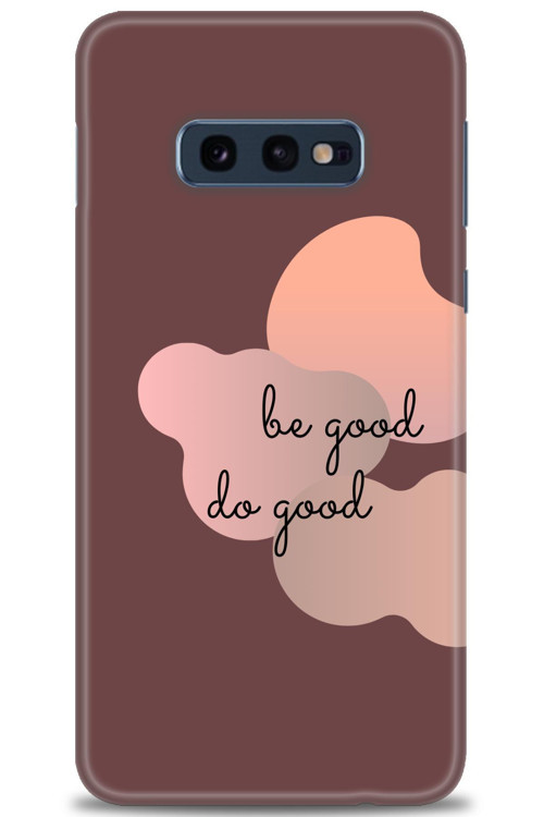 Samsung Galaxy S10E Kılıf HD Baskılı Kılıf - Be Good Do Good