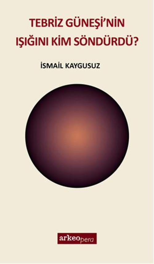 Tebriz Güneşi'nin Işığını Kim Söndürdü?