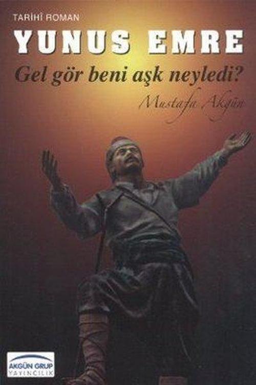 Yunus Emre: Gel Gör Beni Aşk Neyledi?