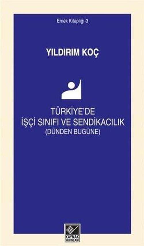 Türkiye'de İşçi Sınıfı ve Sendikacılık-Dünden Bugüne