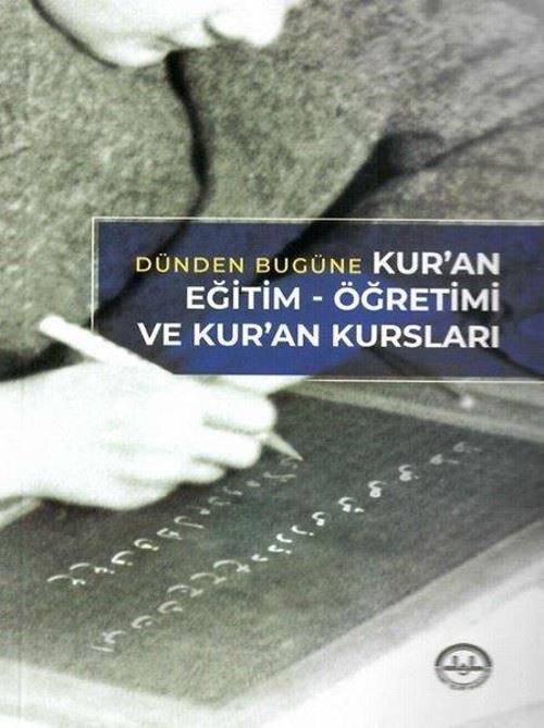 Dünden Bugüne Kur'an Eğitim - Öğretimi ve Kur'an Kursları
