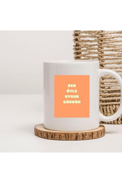 Ben Öyle Uygun Gördüm Yazılı Baskılı Kupa Bardak