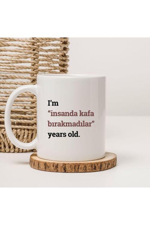 I'm İnsanda Kafa Bırakmadılar Years Old Yazılı Baskılı Kupa Bardak