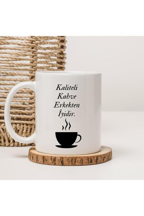 Kaliteli Kahve Erkekten İyidir Yazılı Kupa Bardak
