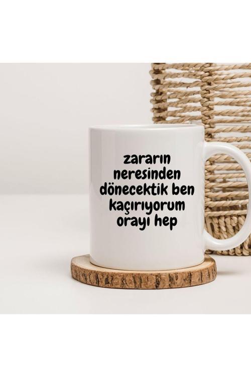 Zararın Neresinden Dönecektik Ben Kaçırıyorum Orayı Hep yazılı Kupa Bardak