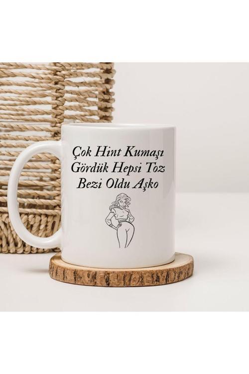 Çok Hint Kumaşı Gördük Hepsi Toz Bezi Oldu Aşko Yazılı Kupa Bardak