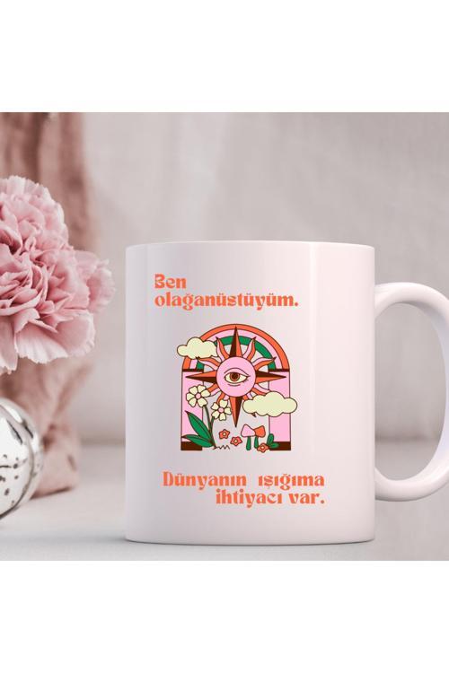 Ben Olağanüstüyüm Dünyanın Işığıma İhtiyacı Var Yazılı Kupa Bardak Motivasyon Kupa