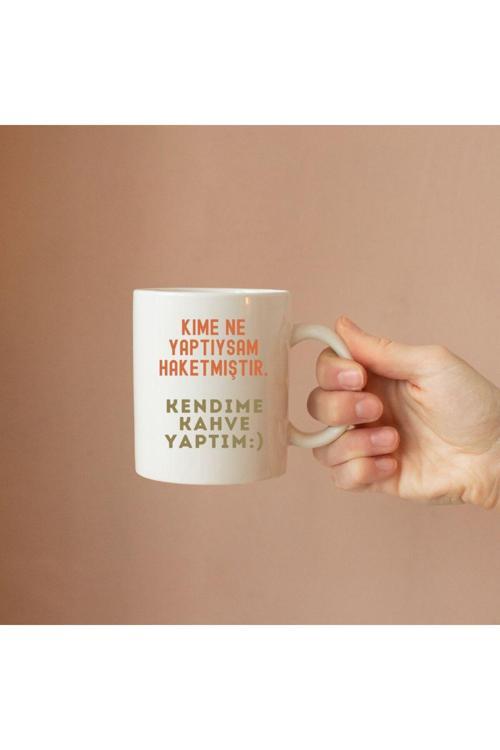 Kime Ne Yaptıysam Haketmiştir Kendime Kahve Yaptım Yazılı Kupa Bardak