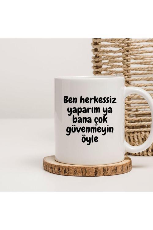 Ben Herkessiz Yaparım Ya Bana Çok Güvenmeyin Öyle Yazılı Kupa Bardak